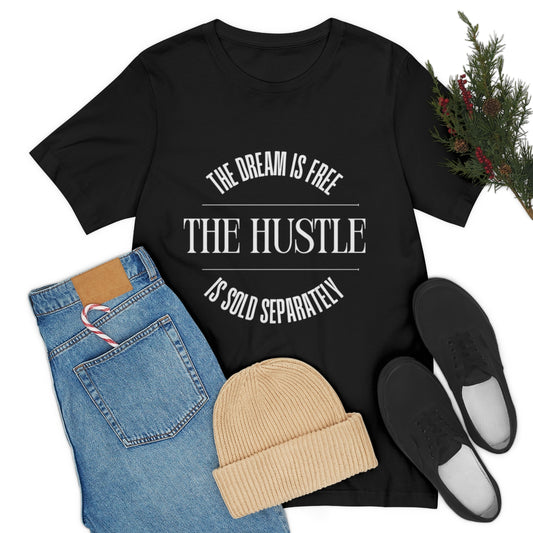 The Dream is Free Hustle Sold Separately T-Shirt