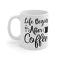 Life Begins After Coffee Ceramic Mug 11oz