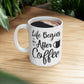 Life Begins After Coffee Ceramic Mug 11oz